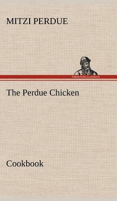 The Perdue Chicken Cookbook by Mitzi Perdue