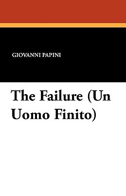 The Failure (Un Uomo Finito) by Giovanni Papini