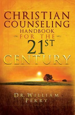 Christian Counseling Handbook for the 21st Century by William Perry