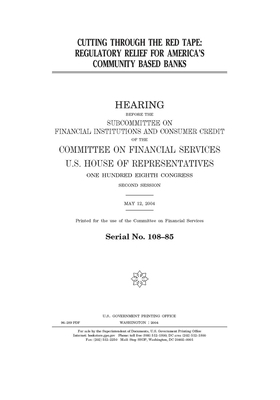 Cutting through the red tape: regulatory relief for America's community based banks by Committee on Financial Services (house), United S. Congress, United States House of Representatives