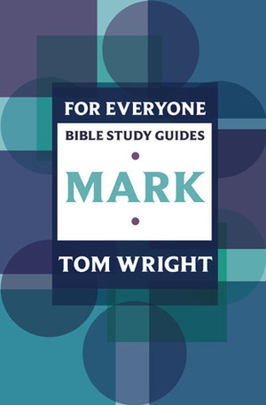 For Everyone Bible Study Guides: Mark by Lin Johnson, Tom Wright