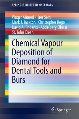 Chemical Vapour Deposition of Diamond for Dental Tools and Burs by Htet Sein, Mark J. Jackson, Waqar Ahmed