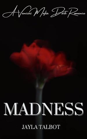 Madness by Jayla Talbot