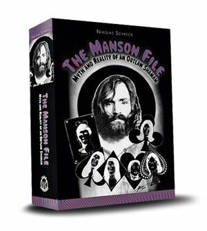 The Manson File: Myth and Reality of an Outlaw Shaman by Nikolas Schreck, Charles Manson, Zeena Schreck