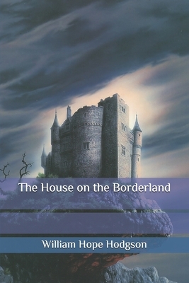 The House on the Borderland by William Hope Hodgson