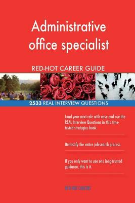 Administrative office specialist RED-HOT Career; 2533 REAL Interview Questions by Red-Hot Careers