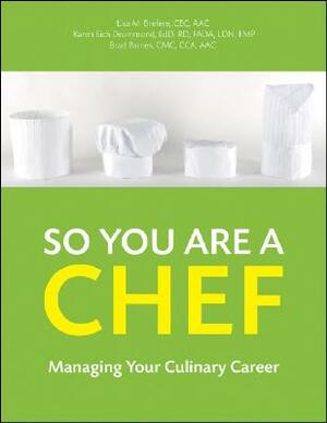 So You Are a Chef: Managing Your Culinary Career [With CDROM] by Karen E. Drummond, Brad Barnes, Lisa M. Brefere