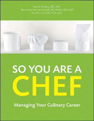 So You Are a Chef: Managing Your Culinary Career [With CDROM] by Lisa M. Brefere, Karen E. Drummond, Brad Barnes