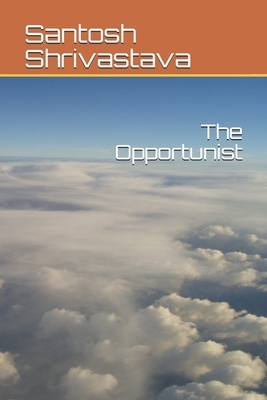 The Opportunist by Santosh Shrivastava