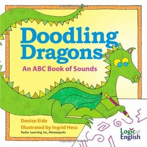 Doodling Dragons: An ABC Book of Sounds by Ingrid Hess, Denise Eide