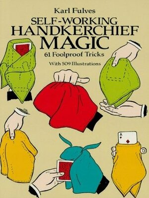 Self-Working Handkerchief Magic: 61 Foolproof Tricks (Dover Magic Books) by Karl Fulves