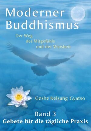 Moderner Buddhismus - Band 3: Gebete für die tägliche Praxis (Moderner Buddhismus: Der Weg des Mitgefühls und der Weisheit) by Kelsang Gyatso