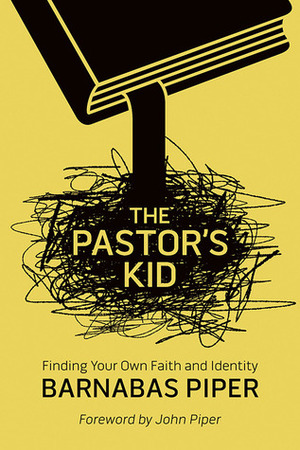 The Pastor's Kid: Finding Your Own Faith and Identity by Barnabas Piper