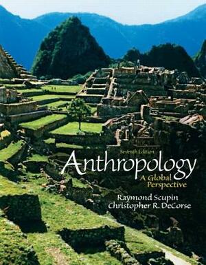 Anthropology: A Global Perspective by Christopher R. DeCorse, Raymond Scupin