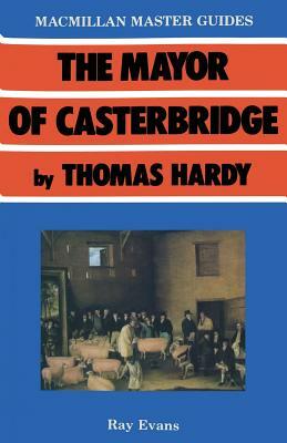 The Mayor of Casterbridge by Thomas Hardy by Ray Evans