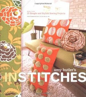 Amy Butler's In Stitches: More Than 25 Simple and Stylish Sewing Projects by Jacob Redinger, Colin McGuire, Amy Butler