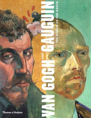 Van Gogh and Gauguin: The Studio of the South by Andreas Blühm, Douglas W. Druick, Peter Kort Zegers