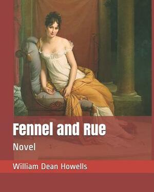 Fennel and Rue: Novel by William Dean Howells