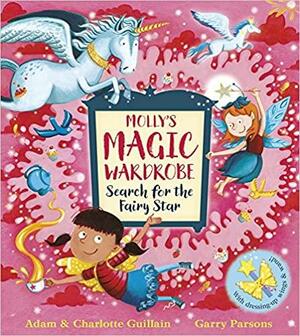 Molly's Magic Wardrobe: Search for the Fairy Star by Charlotte Guillain, Garry Parsons, Adam Guillain