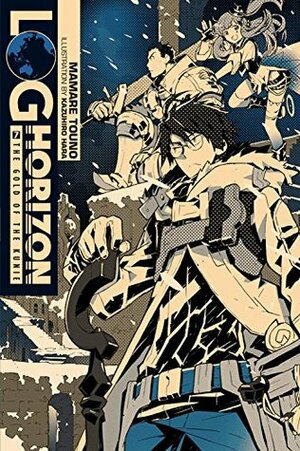Log Horizon, Vol. 7: The Gold of the Kunie by Mamare Touno