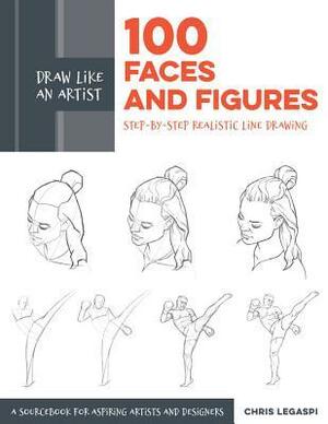 Draw Like an Artist: 100 Faces and Figures: Step-by-Step Realistic Line Drawing *A Sketching Guide for Aspiring Artists and Designers* by Chris Legaspi