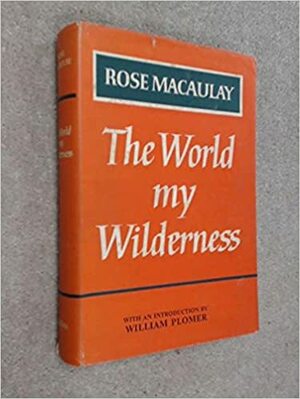 The World my Wilderness by Rose Macaulay