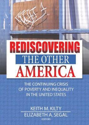 Rediscovering the Other America: The Continuing Crisis of Poverty and Inequality in the United States by Elizabeth Segal, Keith Kilty