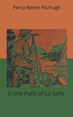 In the Path of La Salle by Percy Keese Fitzhugh