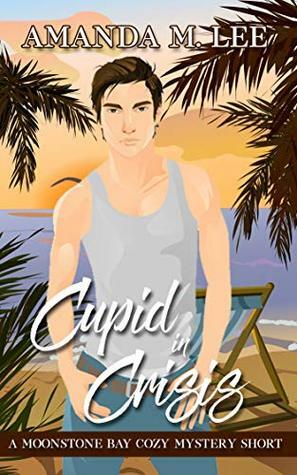 Cupid in Crisis by Amanda M. Lee