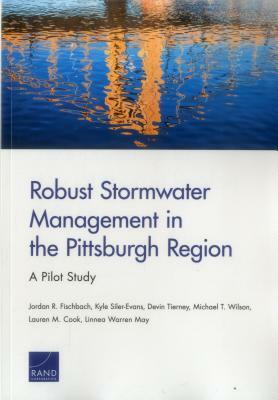 Robust Stormwater Management in the Pittsburgh Region: A Pilot Study by Kyle Siler-Evans, Jordan R. Fischbach, Michael T. Wilson