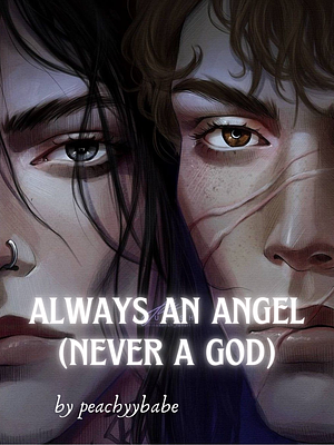 always an angel (never a god) by peachyybabe