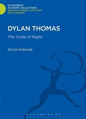 Dylan Thomas: The Code of Night by David Holbrook