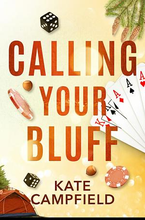 Calling Your Bluff: An Enemies to Lovers Romantic Comedy by Kate Campfield