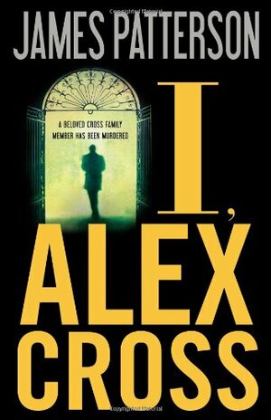 I, Alex Cross by James Patterson