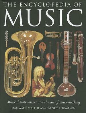 The Encyclopedia of Music: Musical Instruments and the Art of Music-Making by Wendy Thompson, Max Wade-Matthews