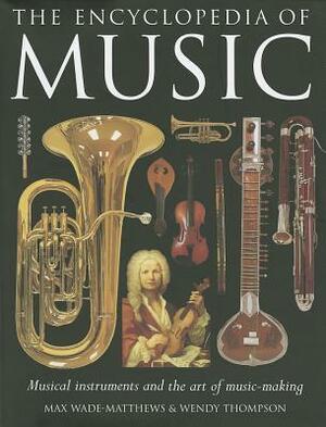 The Encyclopedia of Music: Musical Instruments and the Art of Music-Making by Max Wade-Matthews, Wendy Thompson