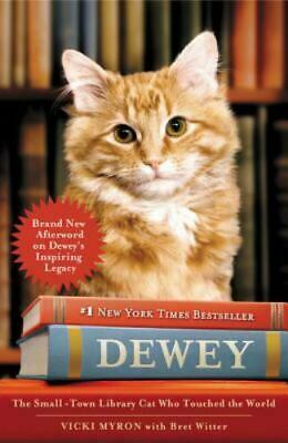 Dewey: The Small-Town Library Cat Who Touched the World by Vicki Myron