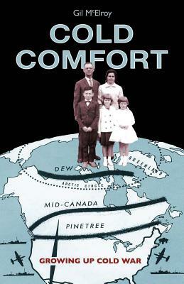 Cold Comfort: Growing Up Cold War by Gil McElroy