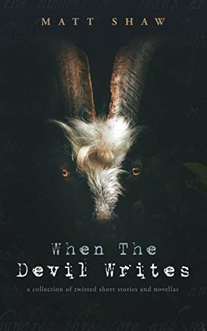 When the Devil Writes by Matt Shaw