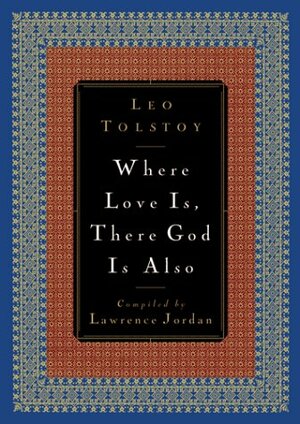 Where Love Is, There God is Also by Lawrence Jordan, Leo Tolstoy