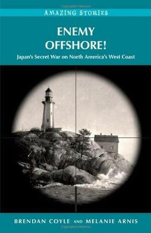 Enemy Offshore!: Japan's Secret War on North America's West Coast by Melanie Arnis, Brendan Coyle