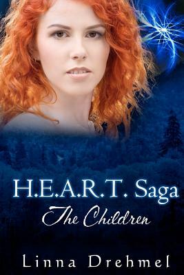 H.E.A.R.T. Saga: The Children by Linna Drehmel