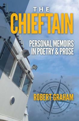 The Chieftain: Personal Memoirs in Poetry & Prose by Robert Graham