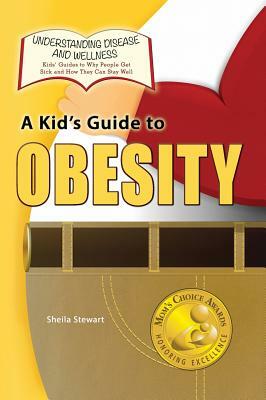 A Kid's Guide to Obesity by Sheila Stewart