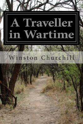 A Traveller in Wartime by Winston Churchill