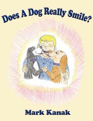 Does A Dog Really Smile? by Mark Kanak