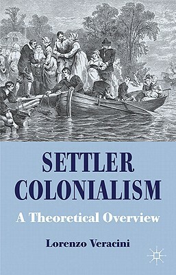 Settler Colonialism: A Theoretical Overview by L. Veracini