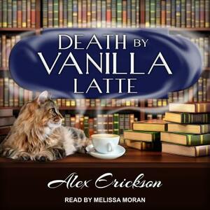 Death by Vanilla Latte by Alex Erickson