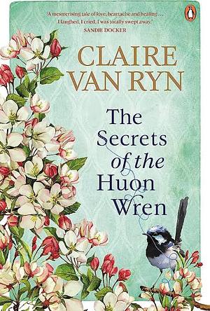 The Secrets of the Huon Wren by Claire van Ryn, Claire van Ryn