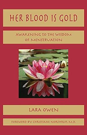 Her Blood is Gold: Awakening to the Wisdom of Menstruation by Lara Owen